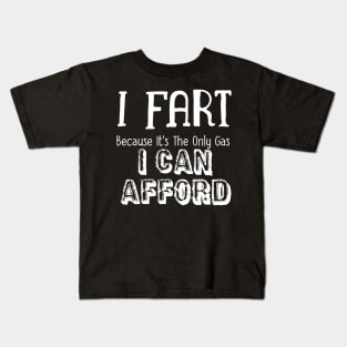 I Fart Because It's The Only Gas I Can Afford Kids T-Shirt